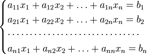 \begin{cases}a_{11}x_1 + a_{12}x_2 + \ldots + a_{1n}x_n = b_1\\a_{21}x_1 + a_{22}x_2 + \ldots + a_{2n}x_n = b_2\\\cdots \cdots \cdots \cdots \cdots \cdots \cdots \cdots \cdots\cdots\\ a_{n1}x_1 + a_{n2}x_2 + \ldots + a_{nn}x_n = b_n\\\end{cases}