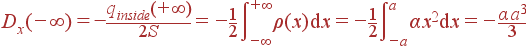 D_x(-\infty) = -\frac{q_{inside}(+\infty)}{2S} = -\frac{1}{2} \int\limits_{-\infty}^{+\infty}\rho(x) {\rm d}x = -\frac{1}{2} \int\limits_{-a}^{a}\alpha x^2{\rm d}x = -\frac{\alpha a^3}{3}