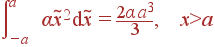 \int\limits_{-a}^{a} \alpha\tilde{x}^2 {\rm d}\tilde{x} = \frac{2\alpha a^3}{3}, x&gt;a