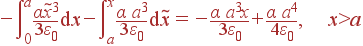 -\int\limits_0^a\frac{\alpha\tilde{x}^3}{3\varepsilon_0} {\rm d}x - \int\limits_a^x\frac{\alpha a^3}{3\varepsilon_0} {\rm d}\tilde{x} = -\frac{\alpha a^3x}{3\varepsilon_0}+\frac{\alpha a^4}{4\varepsilon_0}, x&gt;a