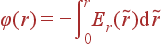 \varphi(r) = -\int\limits_0^rE_r(\tilde{r}){\rm d} \tilde{r}