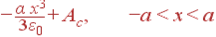 - \frac{\alpha x^3}{3\varepsilon_0} + A_c, -a&lt;x&lt;a