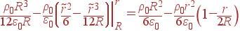 \frac{\rho_0R^3}{12\varepsilon_0R} - \frac{\rho_0}{\varepsilon_0}\left.\left(\frac{\tilde{r}^2}{6}- \frac{\tilde{r}^3}{12R}\right)\right|_R^r = \frac{\rho_0R^2}{6\varepsilon_0}- \frac{\rho_0r^2}{6\varepsilon_0}\left(1-\frac{r}{2R}\right)