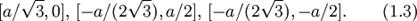 [a/\sqrt{3},0],\,[-a/(2\sqrt{3}),a/2],\,[-a/(2\sqrt{3}),-a/2].\qquad(1.3)