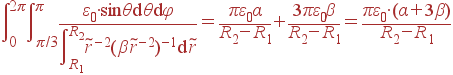 \int\limits_{0}^{2\pi}\int\limits_{\pi/3}^{\pi} \frac{\varepsilon_0\cdot{\sin\theta{\rm d}\theta{\rm d}\varphi}} {\int\limits_{R_1}^{R_2}\tilde{r}^{-2}(\beta \tilde{r}^{-2})^{-1} {\rm d}\tilde{r}} = \frac{\pi\varepsilon_0\alpha}{R_2-R_1} + \frac{3\pi\varepsilon_0\beta}{R_2-R_1} = \frac{\pi\varepsilon_0\cdot(\alpha+3\beta)}{R_2-R_1}