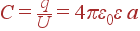 C = \frac{q}{U} = 4\pi\varepsilon_0\varepsilon a