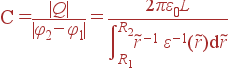  = \fracQ = \frac{2\pi\varepsilon_0L}{\int\limits_{R_1}^{R_2}\tilde{r}^{-1} \varepsilon^{-1}(\tilde{r}){\rm d}\tilde{r}}