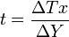 t = \frac{\Delta Tx}{\Delta Y}\,