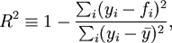 R^2 \equiv 1-{\sum_i (y_i - f_i)^2 \over \sum_i (y_i-\bar{y})^2},\,